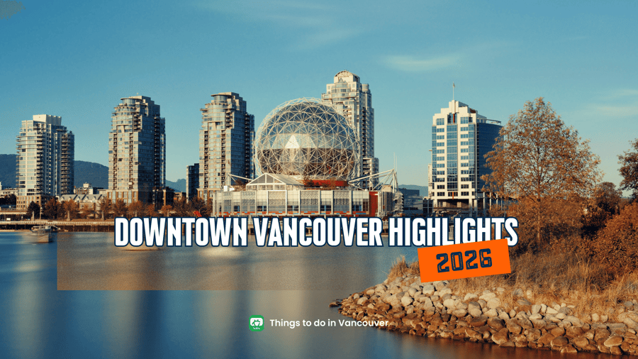 Downtown Vancouver Highlights 2026: Where to Eat, Explore, Shop, and Experience the City